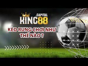 Kèo rung chơi như thế nào ?